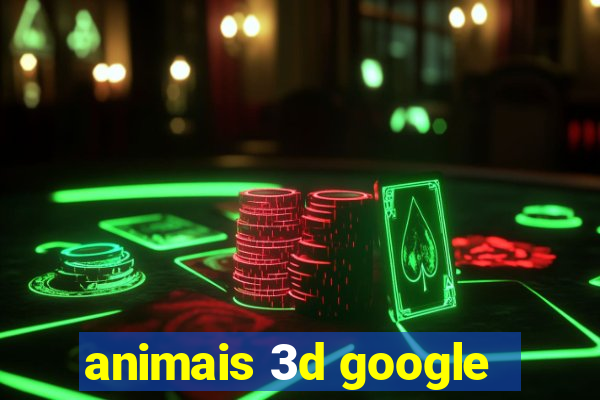 animais 3d google